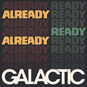 Galactic - <i>Already Ready Already</i>