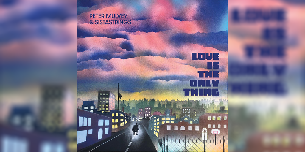 Peter Mulvey And SistaStrings - "Love Is The Only Thing"